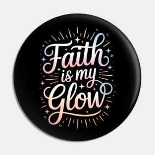 Faith Is My Glow Christian Gift Pin