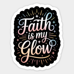 Faith Is My Glow Christian Gift Sticker