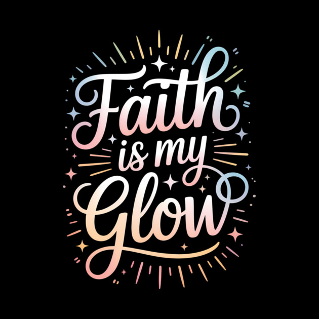 Faith Is My Glow Christian Gift by Francisca's Store