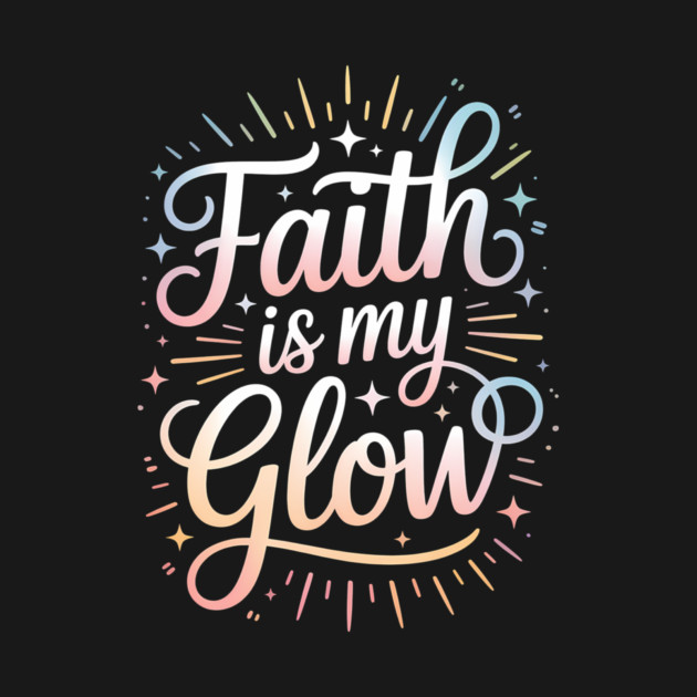 Faith Is My Glow Christian Gift by Francisca's Store