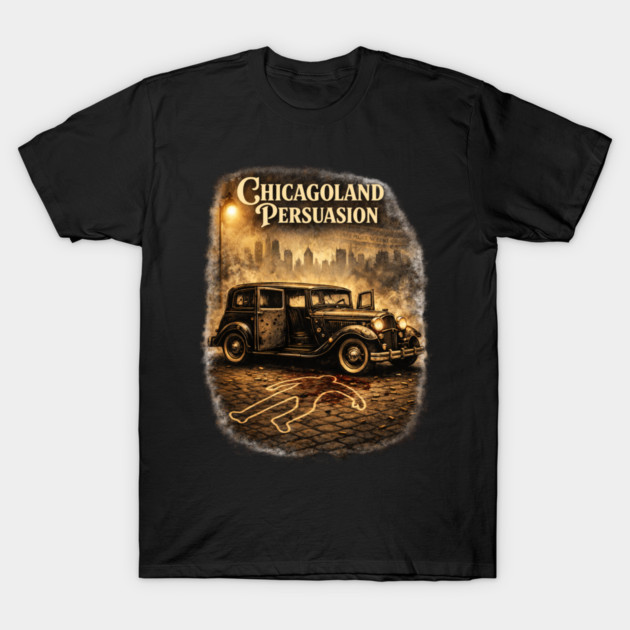 Chicagoland Persuasion T-Shirt by CrazyGirl