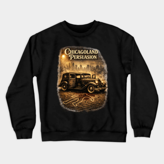 Chicagoland Persuasion Crewneck Sweatshirt by CrazyGirl