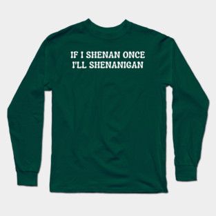 shenanigans Long Sleeve T-Shirt