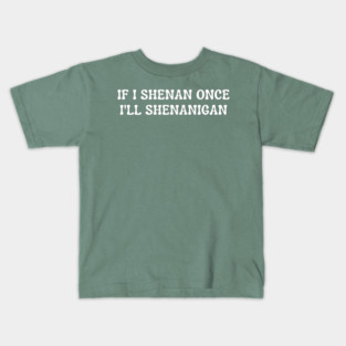 shenanigans Kids T-Shirt