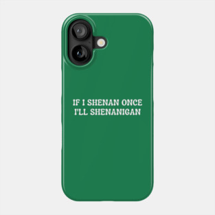 shenanigans Phone Case