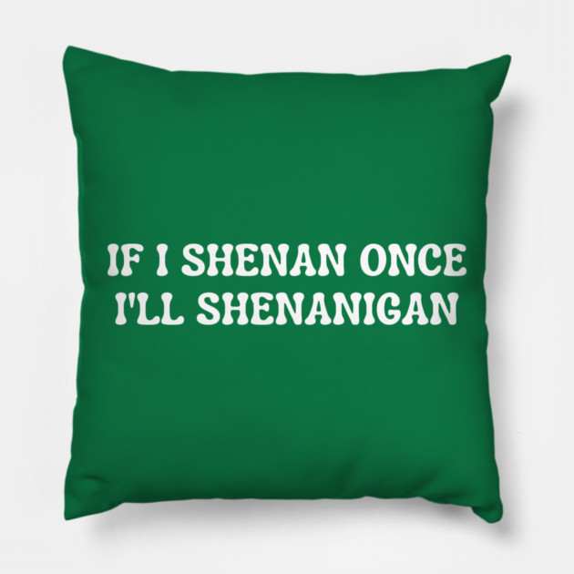 shenanigans Pillow by Creatifly Graphic Tees