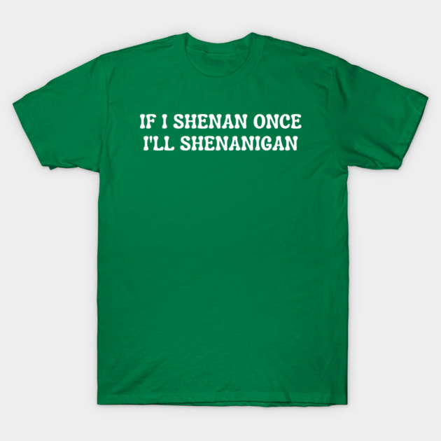 shenanigans T-Shirt by Creatifly Graphic Tees
