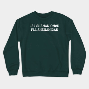 shenanigans Crewneck Sweatshirt