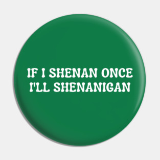 shenanigans Pin