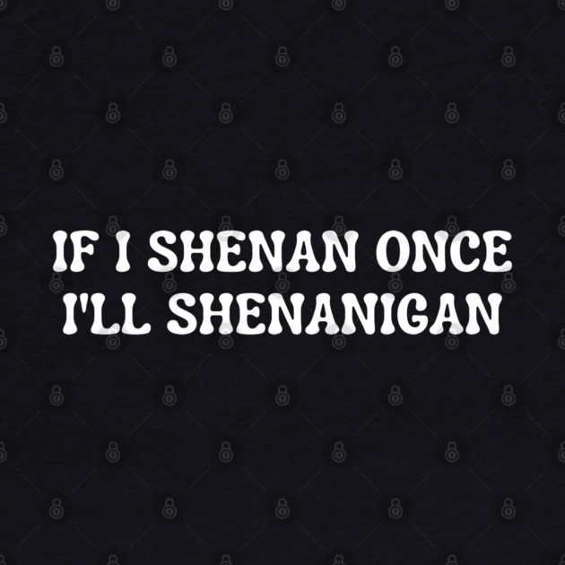 shenanigans by Creatifly Graphic Tees