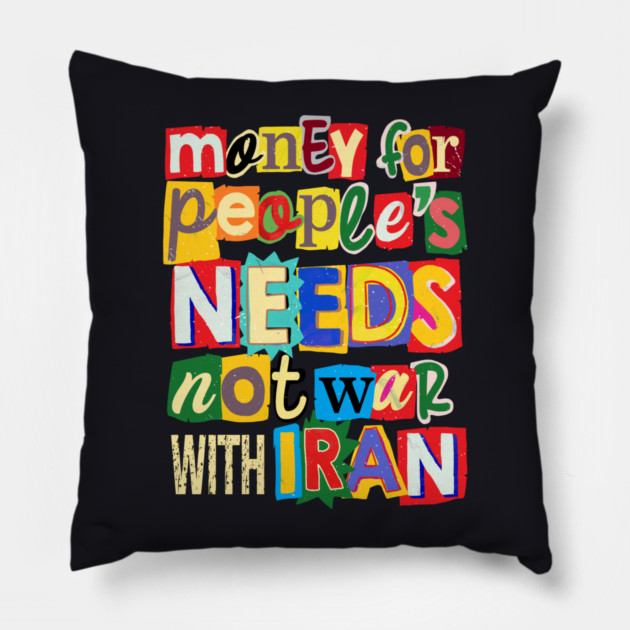 Money For People's Needs, Not War With Iran Pillow by Charles's Store 8