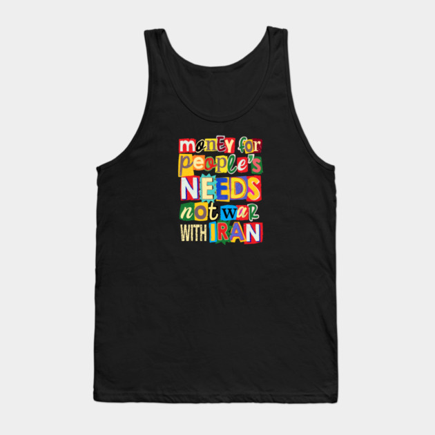 Money For People's Needs, Not War With Iran Tank Top by Charles's Store 8