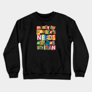 Money For People's Needs, Not War With Iran Crewneck Sweatshirt