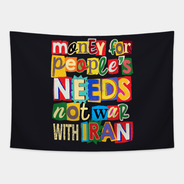 Money For People's Needs, Not War With Iran Tapestry by Charles's Store 8