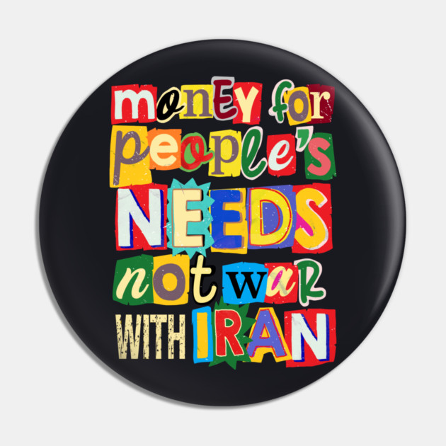 Money For People's Needs, Not War With Iran Pin by Charles's Store 8