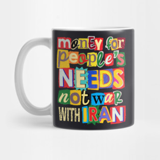 Money For People's Needs, Not War With Iran Mug