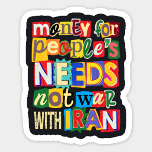 Money For People's Needs, Not War With Iran Sticker