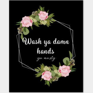 Wash Ya Damn Hands, Ya Nasty Posters and Art