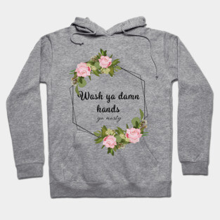 Wash Ya Damn Hands, Ya Nasty (Light ver) Hoodie