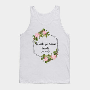 Wash Ya Damn Hands, Ya Nasty (Light ver) Tank Top