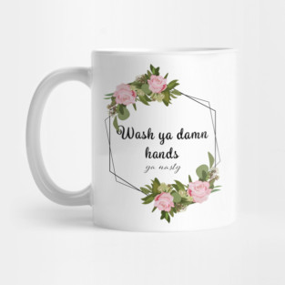 Wash Ya Damn Hands, Ya Nasty (Light ver) Mug