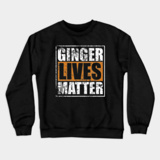 Ginger Lives Matter Crewneck Sweatshirt