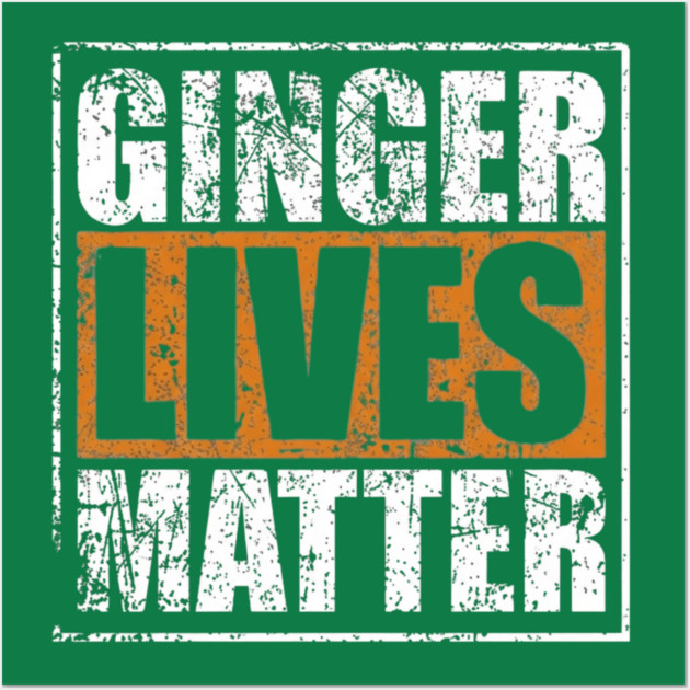 Ginger Lives Matter Wall Art by Litehouse Tees
