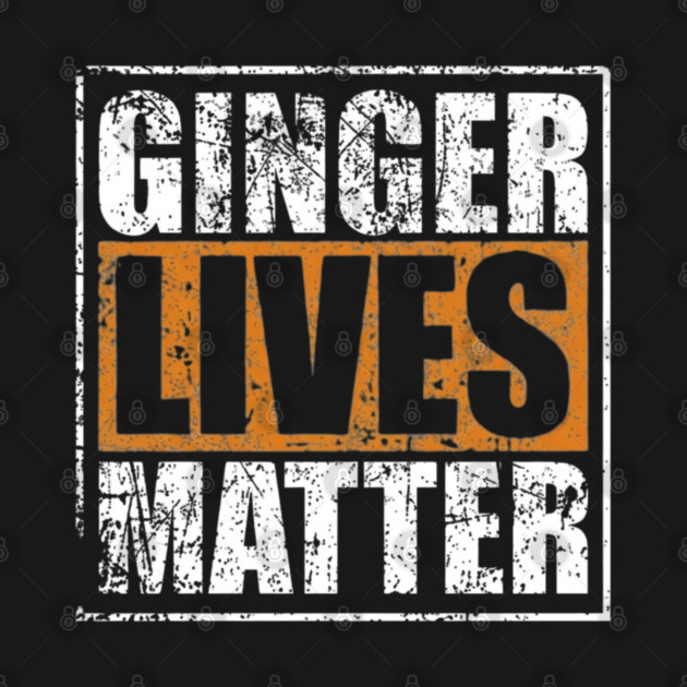 Ginger Lives Matter by Litehouse Tees
