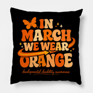 In March We Wear Orange Developmental Disability Awareness Support Pillow