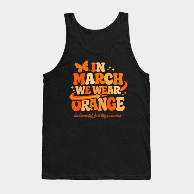 In March We Wear Orange Developmental Disability Awareness Support Tank Top by shirtlux