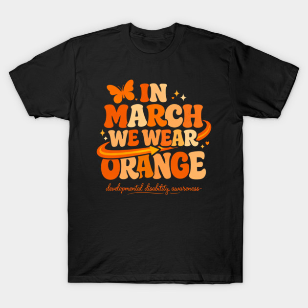 In March We Wear Orange Developmental Disability Awareness Support T-Shirt by shirtlux