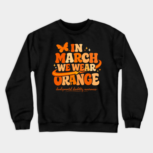 In March We Wear Orange Developmental Disability Awareness Support Crewneck Sweatshirt by shirtlux