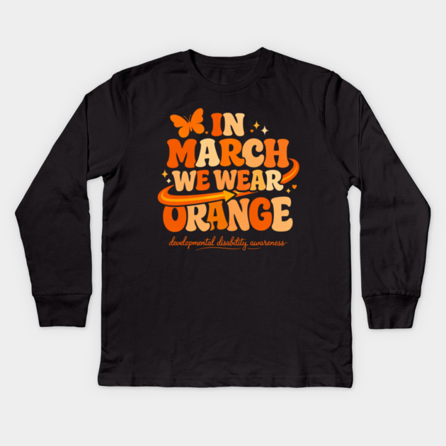 In March We Wear Orange Developmental Disability Awareness Support Kids Long Sleeve T-Shirt by shirtlux