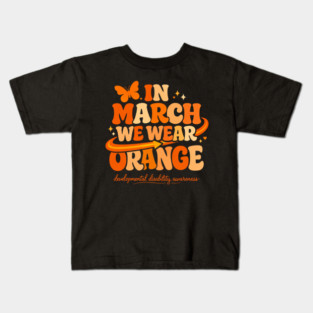 In March We Wear Orange Developmental Disability Awareness Support Kids T-Shirt