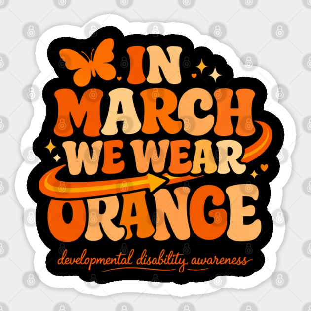 In March We Wear Orange Developmental Disability Awareness Support Sticker by shirtlux