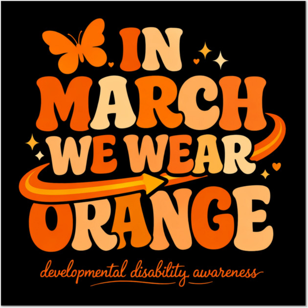 In March We Wear Orange Developmental Disability Awareness Support Wall Art by shirtlux