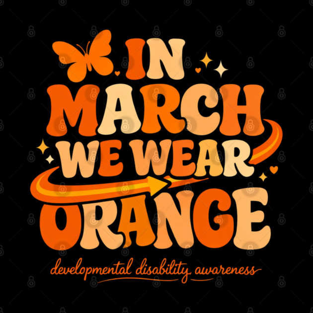 In March We Wear Orange Developmental Disability Awareness Support by shirtlux