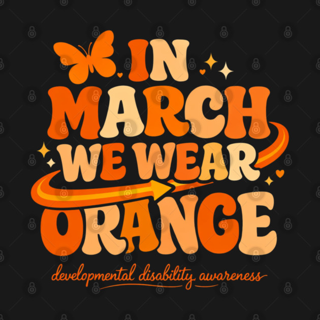 In March We Wear Orange Developmental Disability Awareness Support by shirtlux