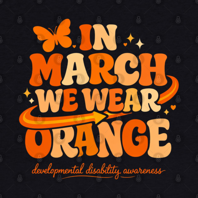 In March We Wear Orange Developmental Disability Awareness Support by shirtlux