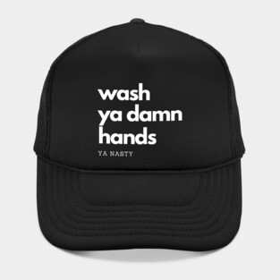 Wash Ya Damn Hands, Ya Nasty Hat