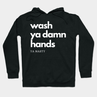Wash Ya Damn Hands, Ya Nasty Hoodie