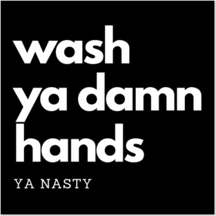 Wash Ya Damn Hands, Ya Nasty Posters and Art