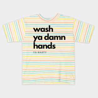Wash Ya Damn Hands, Ya Nasty Kids T-Shirt