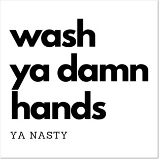 Wash Ya Damn Hands, Ya Nasty Posters and Art