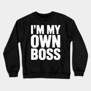 I'm My Own Boss Crewneck Sweatshirt