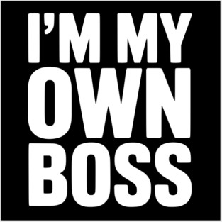 I'm My Own Boss Posters and Art