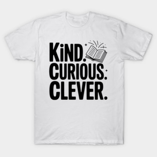 Kind. Curious. Clever. T-Shirt