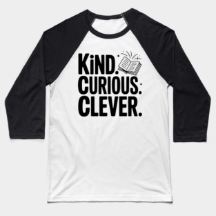 Kind. Curious. Clever. Baseball T-Shirt