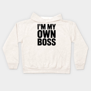I'm My Own Boss Kids Hoodie