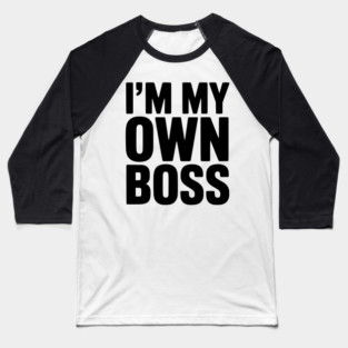 I'm My Own Boss Baseball T-Shirt